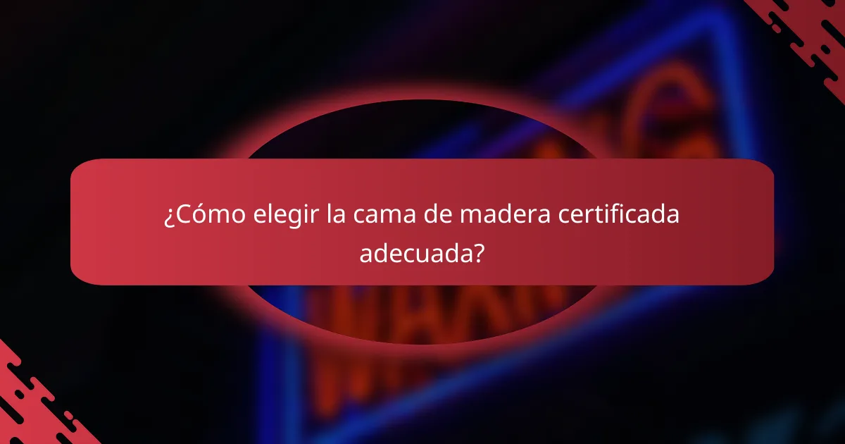 ¿Cómo elegir la cama de madera certificada adecuada?