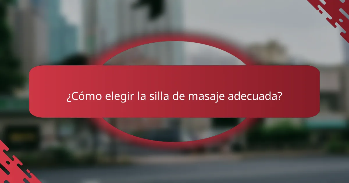 ¿Cómo elegir la silla de masaje adecuada?