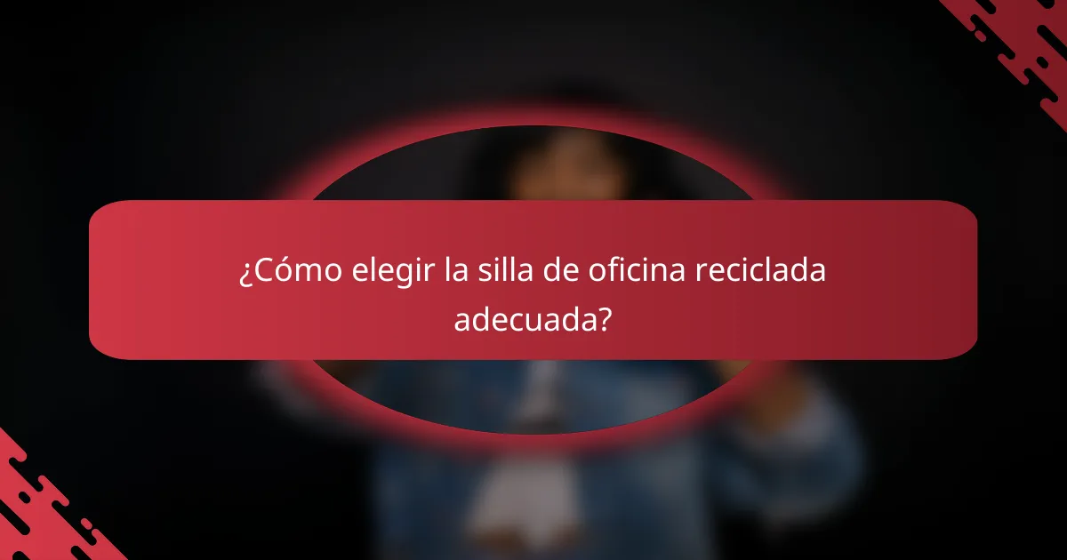 ¿Cómo elegir la silla de oficina reciclada adecuada?
