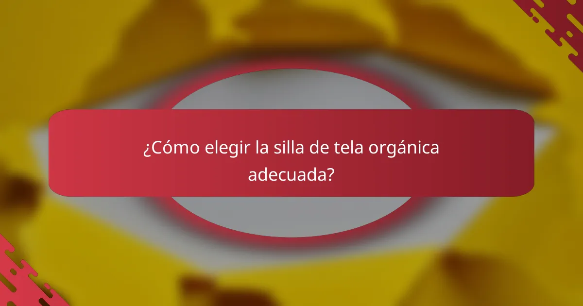 ¿Cómo elegir la silla de tela orgánica adecuada?