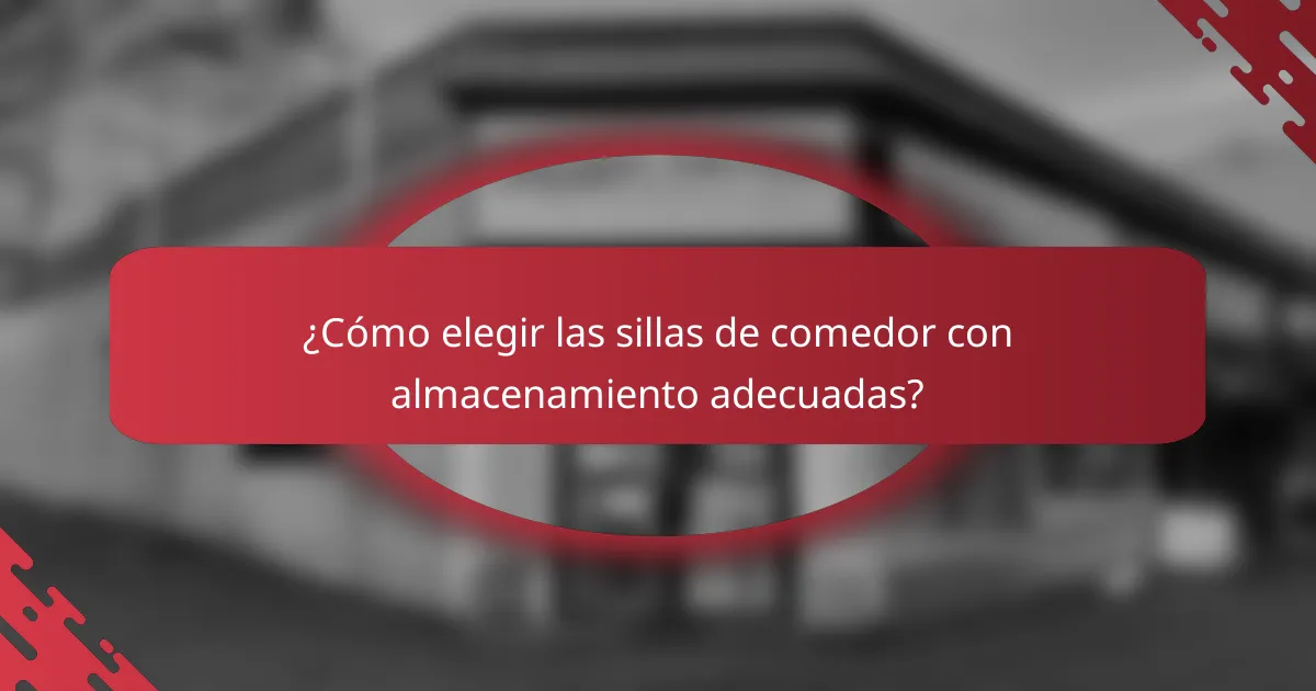 ¿Cómo elegir las sillas de comedor con almacenamiento adecuadas?