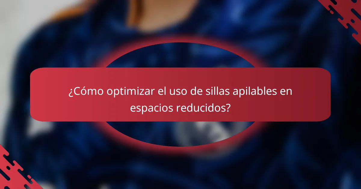 ¿Cómo optimizar el uso de sillas apilables en espacios reducidos?