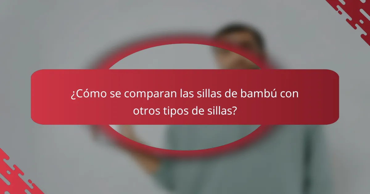 ¿Cómo se comparan las sillas de bambú con otros tipos de sillas?