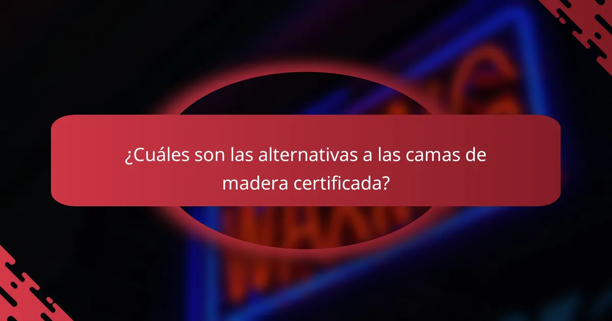 ¿Cuáles son las alternativas a las camas de madera certificada?