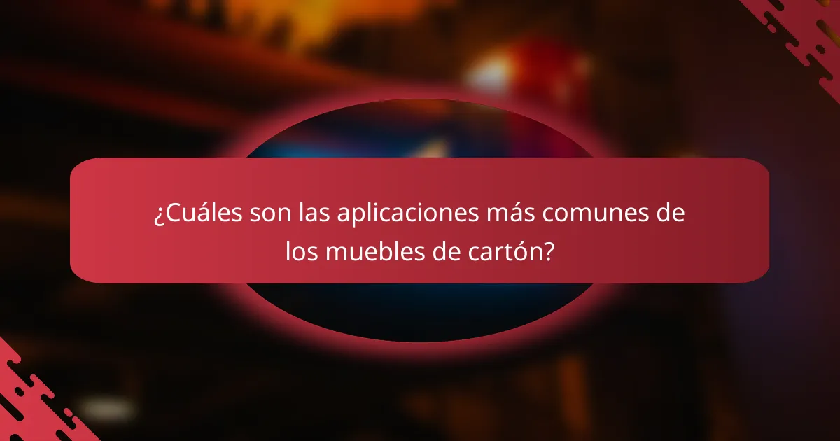 ¿Cuáles son las aplicaciones más comunes de los muebles de cartón?