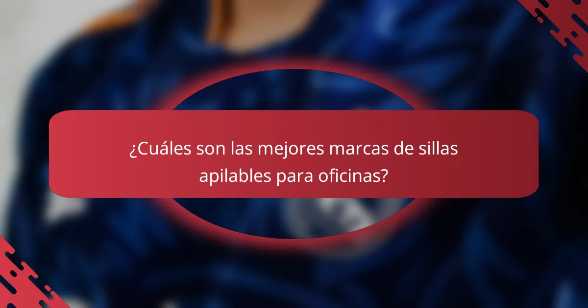 ¿Cuáles son las mejores marcas de sillas apilables para oficinas?