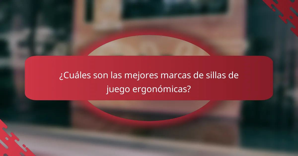 ¿Cuáles son las mejores marcas de sillas de juego ergonómicas?