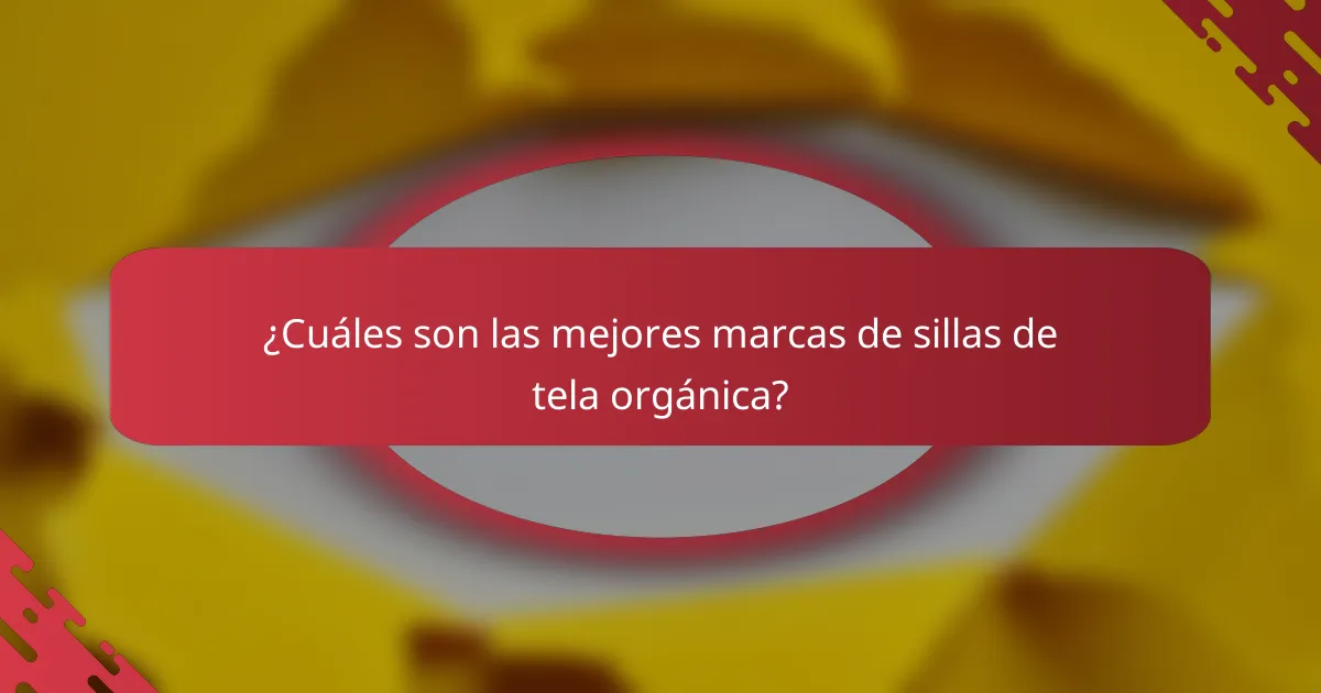 ¿Cuáles son las mejores marcas de sillas de tela orgánica?