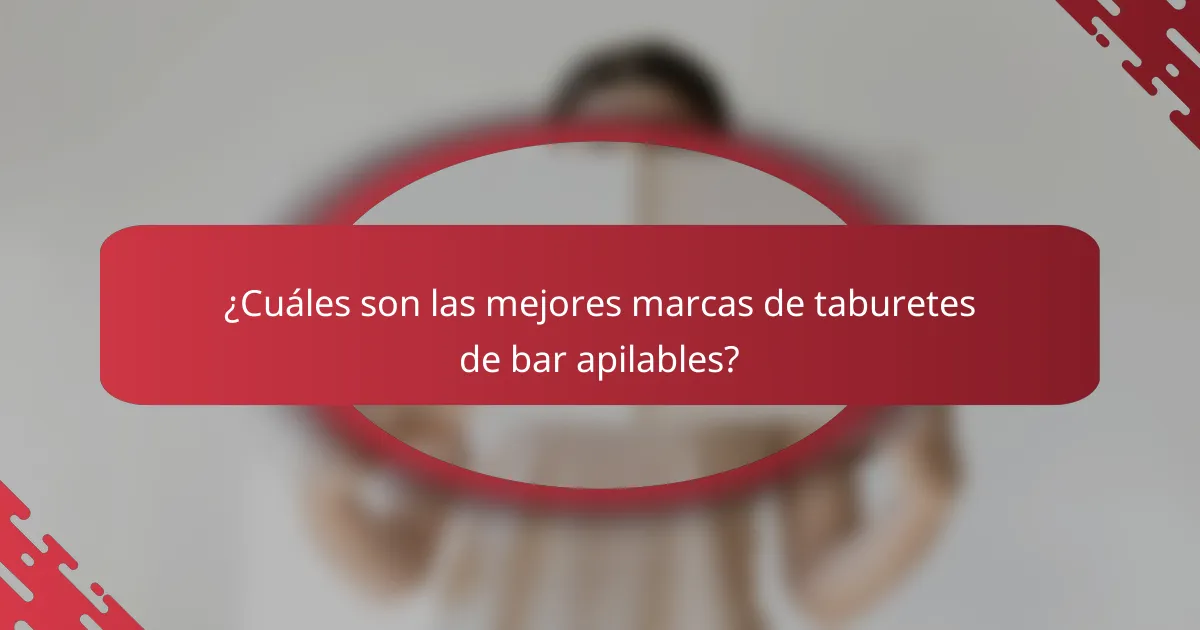 ¿Cuáles son las mejores marcas de taburetes de bar apilables?