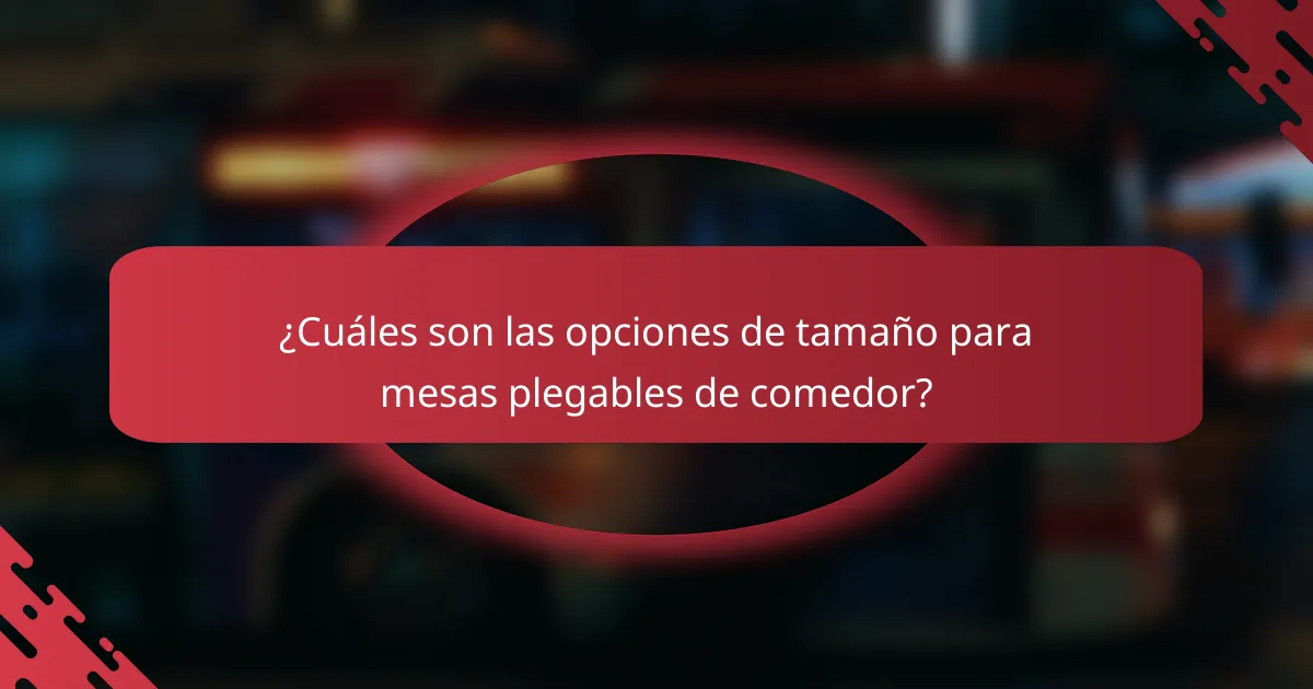 ¿Cuáles son las opciones de tamaño para mesas plegables de comedor?