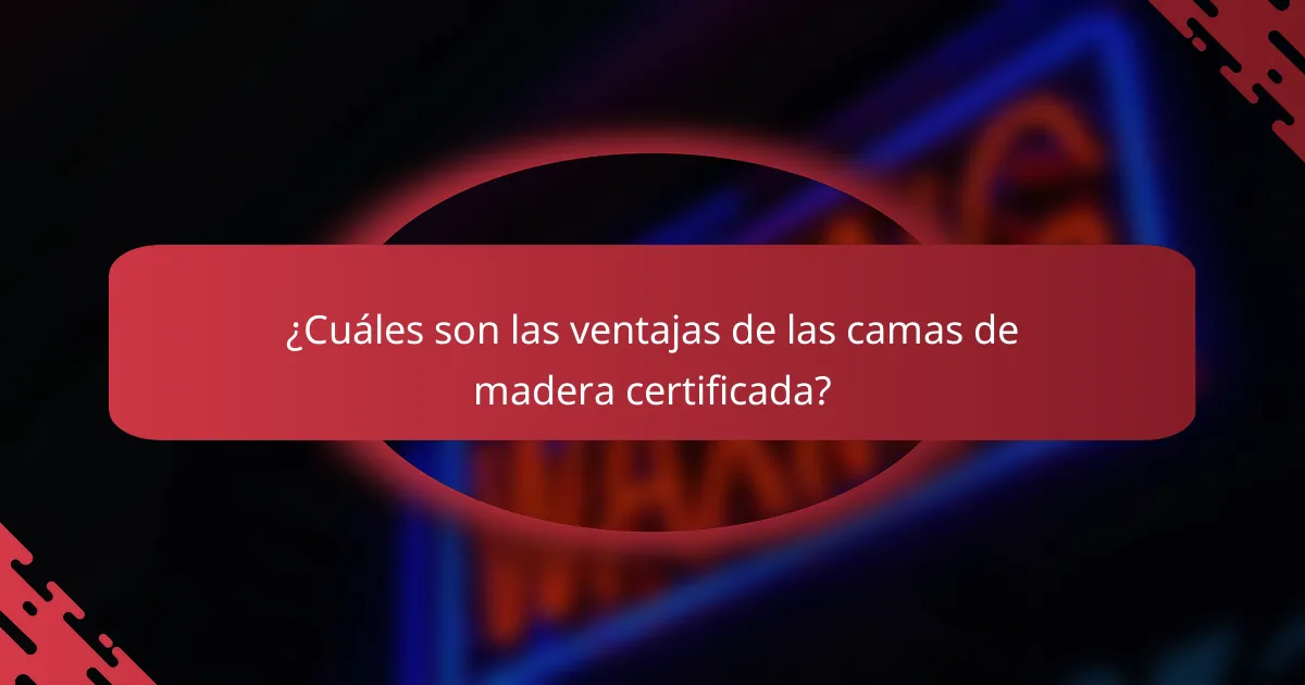 ¿Cuáles son las ventajas de las camas de madera certificada?