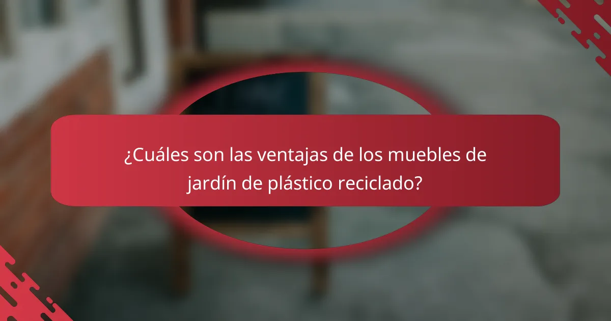 ¿Cuáles son las ventajas de los muebles de jardín de plástico reciclado?