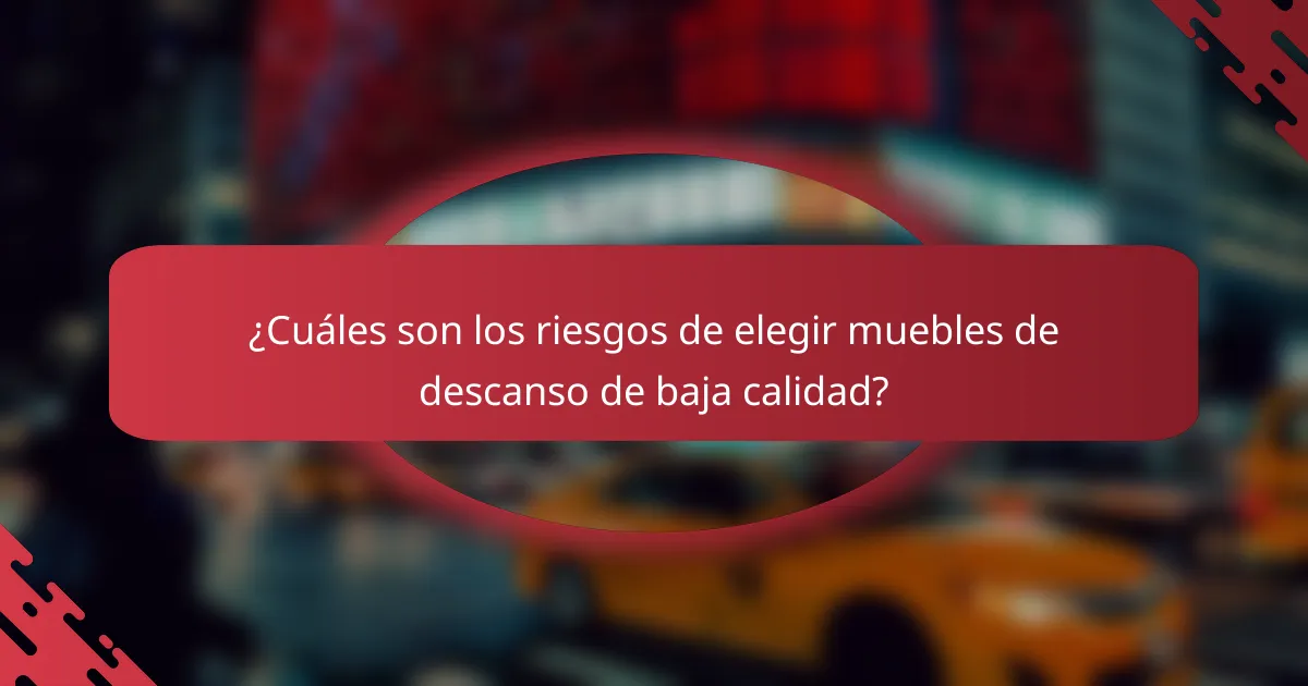¿Cuáles son los riesgos de elegir muebles de descanso de baja calidad?