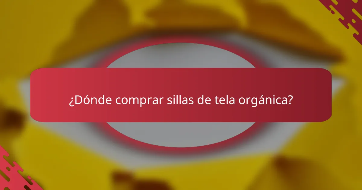 ¿Dónde comprar sillas de tela orgánica?