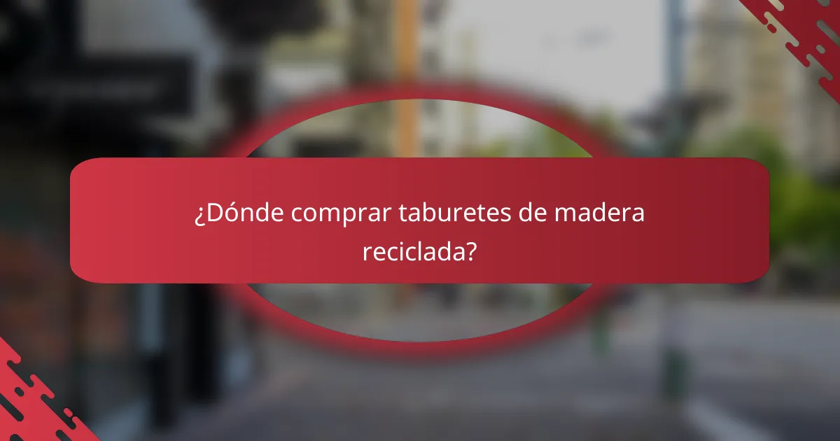¿Dónde comprar taburetes de madera reciclada?