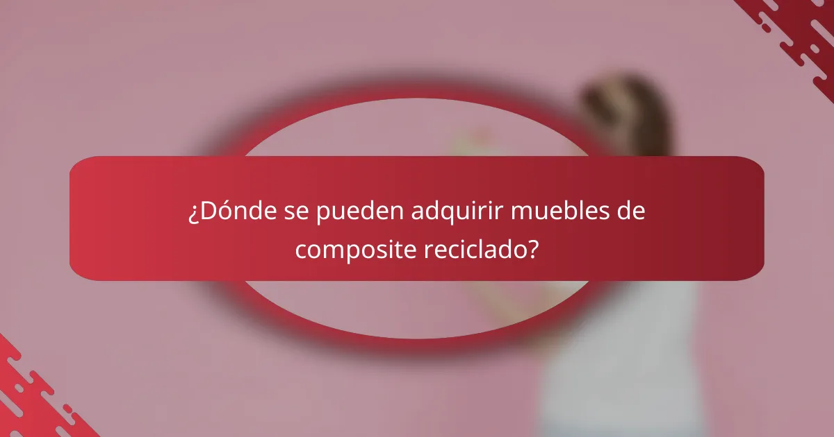 ¿Dónde se pueden adquirir muebles de composite reciclado?