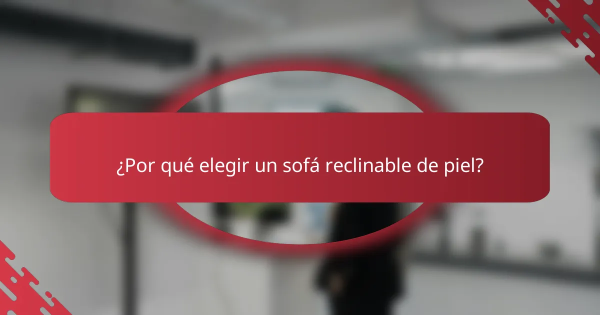 ¿Por qué elegir un sofá reclinable de piel?