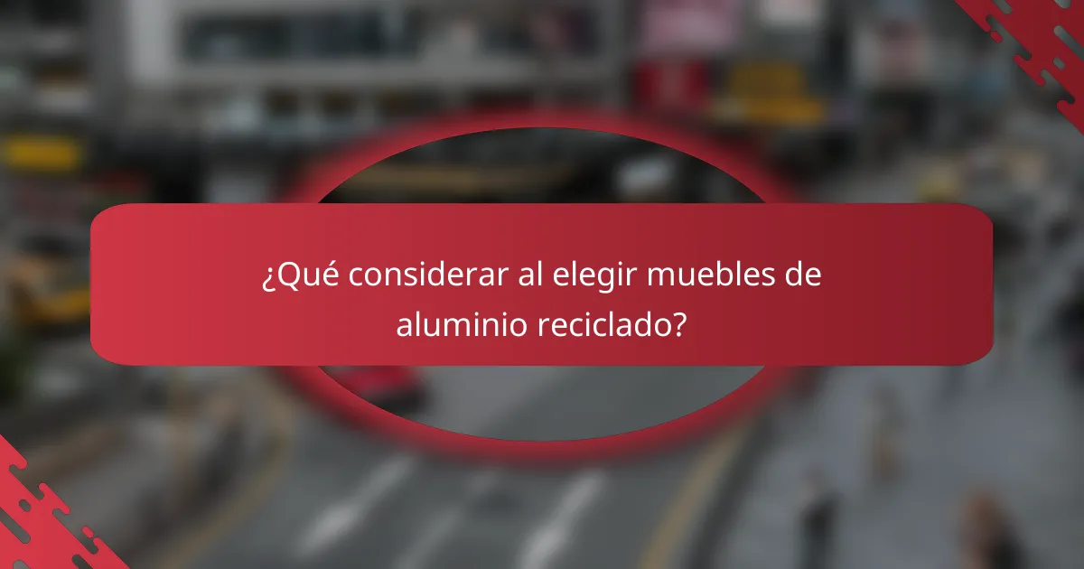 ¿Qué considerar al elegir muebles de aluminio reciclado?