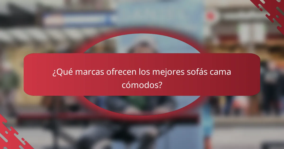 ¿Qué marcas ofrecen los mejores sofás cama cómodos?
