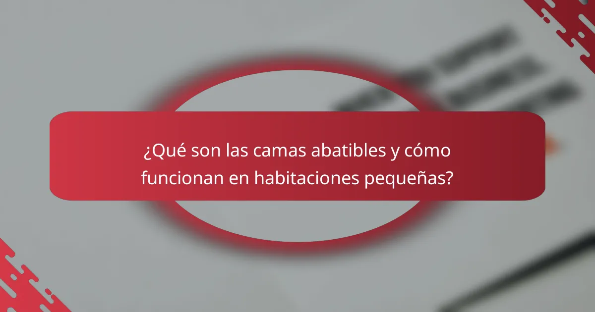 ¿Qué son las camas abatibles y cómo funcionan en habitaciones pequeñas?