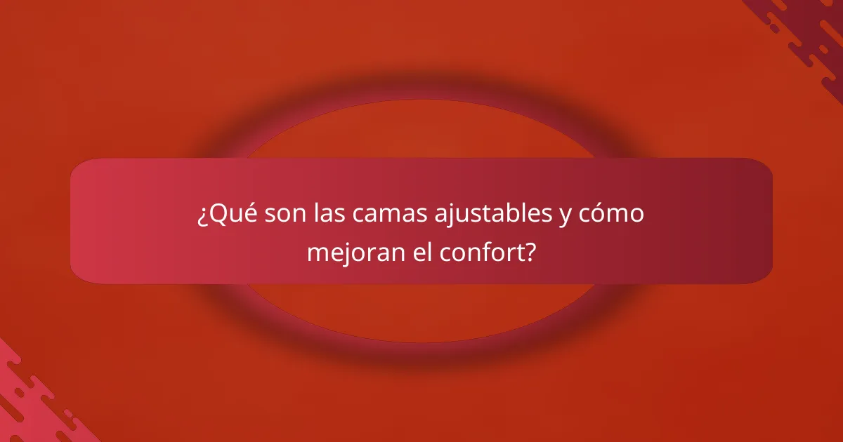 ¿Qué son las camas ajustables y cómo mejoran el confort?