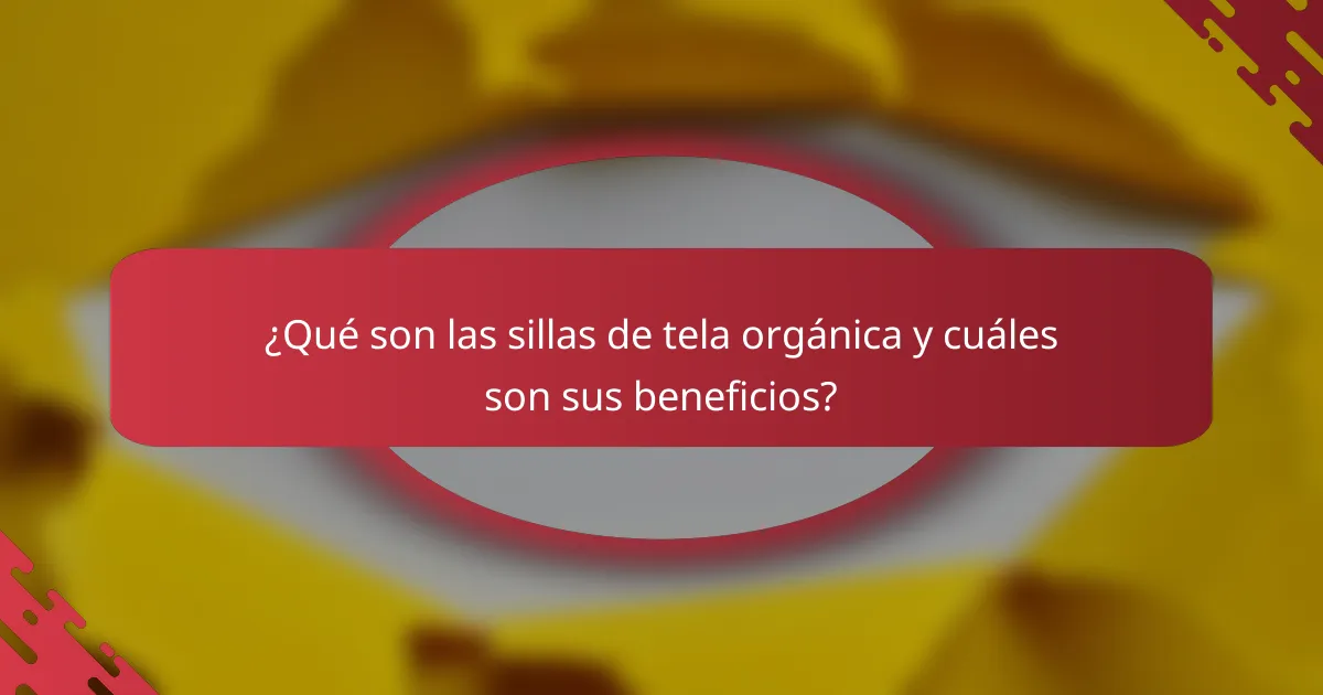 ¿Qué son las sillas de tela orgánica y cuáles son sus beneficios?