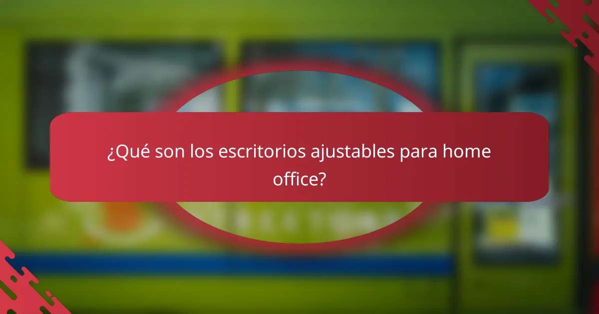 ¿Qué son los escritorios ajustables para home office?