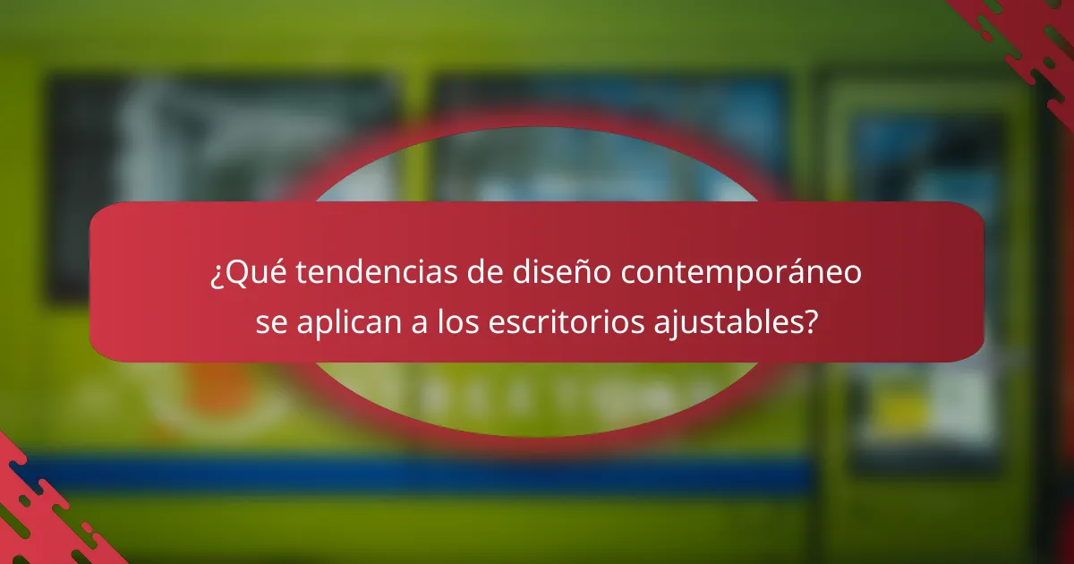 ¿Qué tendencias de diseño contemporáneo se aplican a los escritorios ajustables?